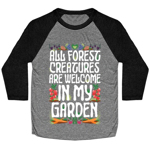 All Forest Creatures are Welcome in My Garden Baseball Tee