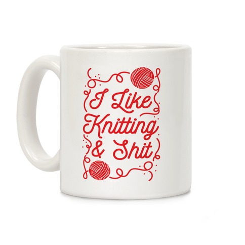 I Like Knitting and Shit Coffee Mug