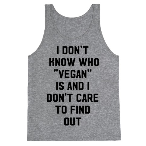 I Don't Know Who Vegan Is Tank Top