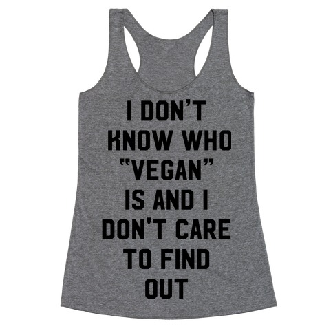 I Don't Know Who Vegan Is Racerback Tank Top