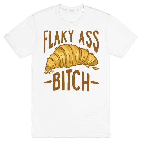 Flaky Ass Bitch T-Shirt