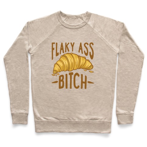 Flaky Ass Bitch Pullover