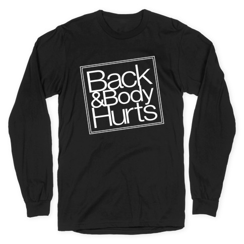 Back & Body Hurts Parody Long Sleeve T-Shirt