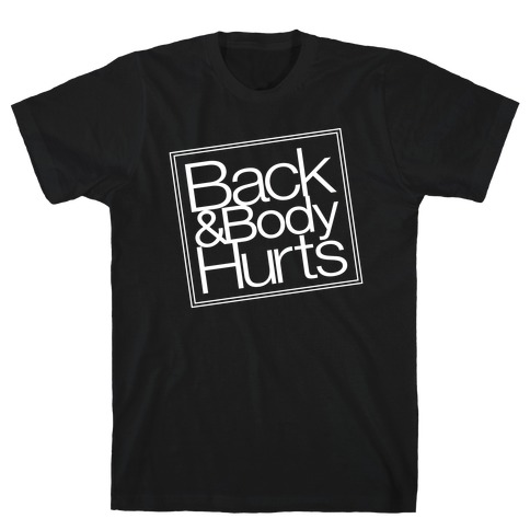 Back & Body Hurts Parody T-Shirt