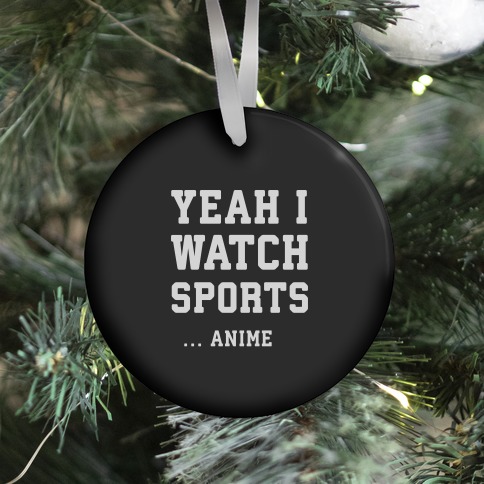 Yeah I Watch Sports ...Anime Ornament