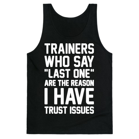 Trainers Who Say "Last One" Are The Reason I Have Trust Issues Tank Top
