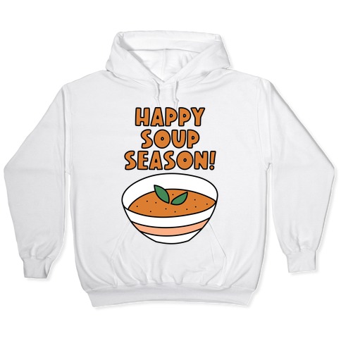 Happy Soup Season! Hooded Sweatshirt