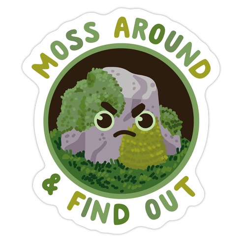 Moss Around And Find Out Die Cut Sticker