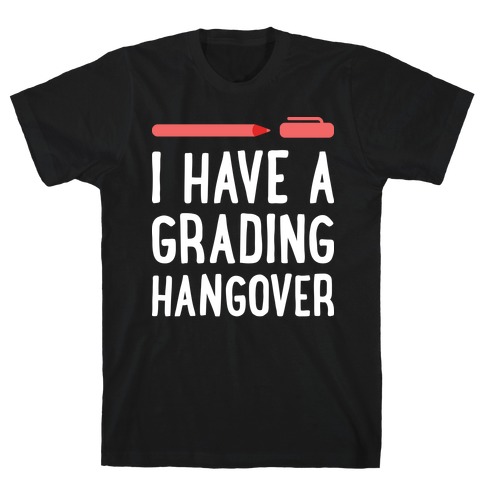 I Have A Grading Hangover T-Shirt