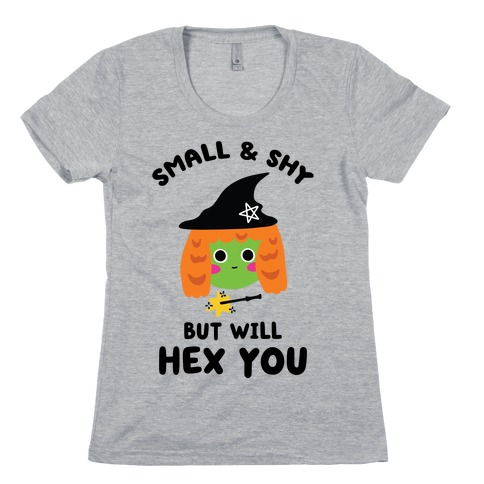 Small and Shy, But Will Hex You Womens T-Shirt