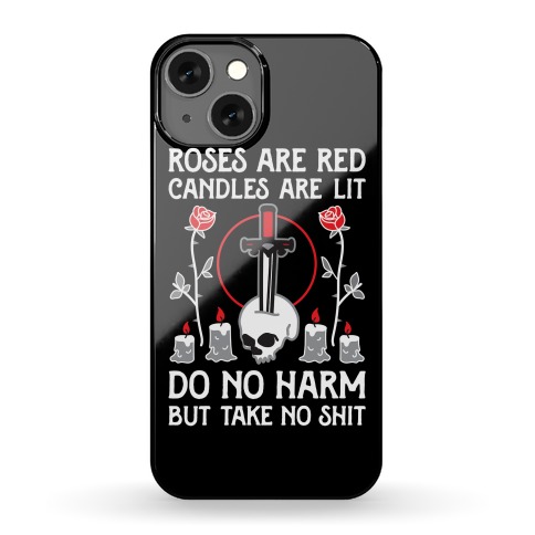 Rose Are Red, Candles Are Lit, Do No Harm, But Take No Shit Phone Case