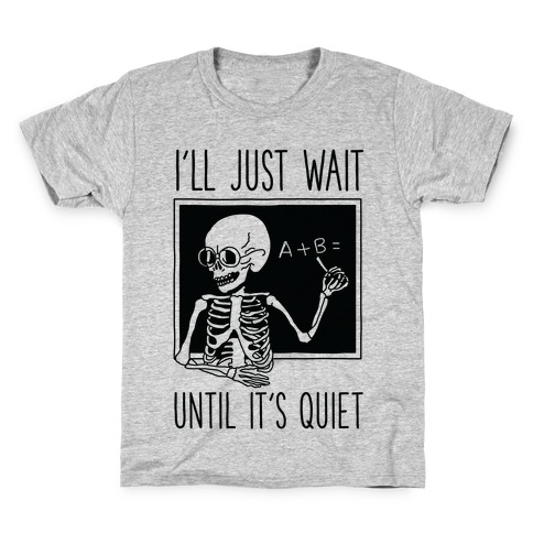 I'll Just Wait Until It's Quiet Kids T-Shirt
