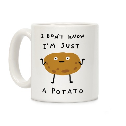 I Don't Know I'm Just A Potato Coffee Mug