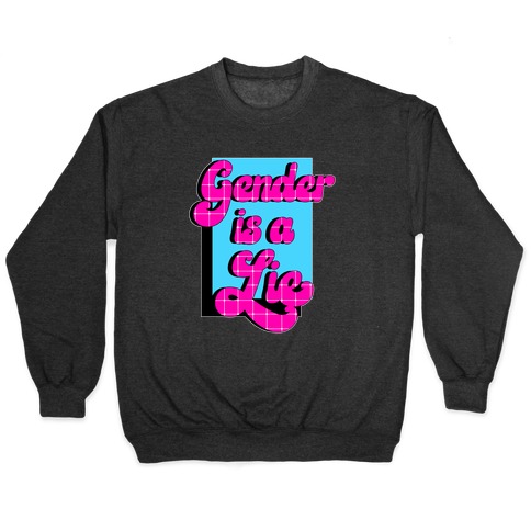 Gender is a Lie Pullover