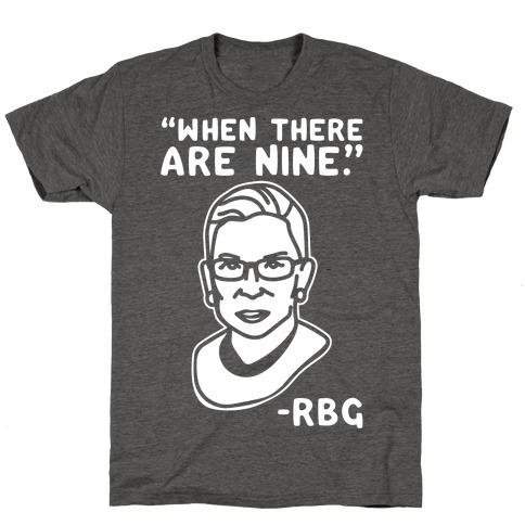 When There Are Nine RBG White Print T-Shirt
