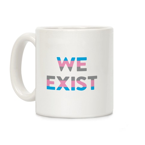 We Exist Transgender Coffee Mug