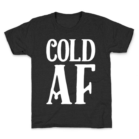Cold AF Kids T-Shirt