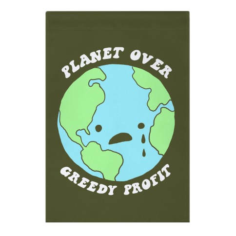 Planet Over Greedy Profit Garden Flag