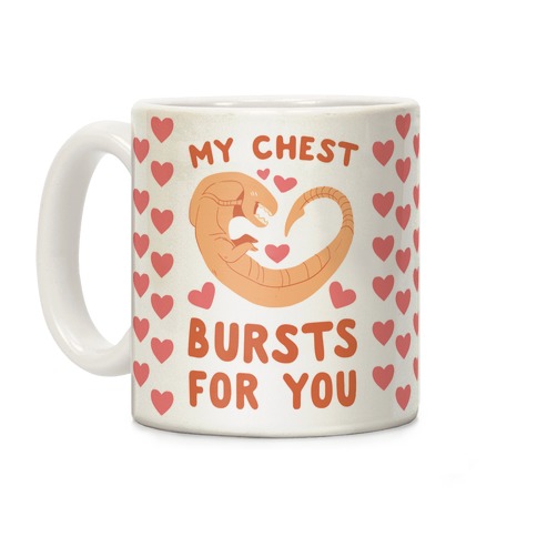 My Chest Bursts for You - Chestburster Coffee Mug