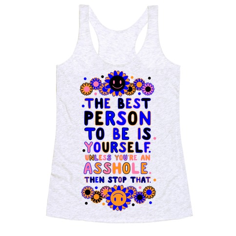 The Best Person To Be Is Yourself Unless You're an Asshole Racerback Tank Top