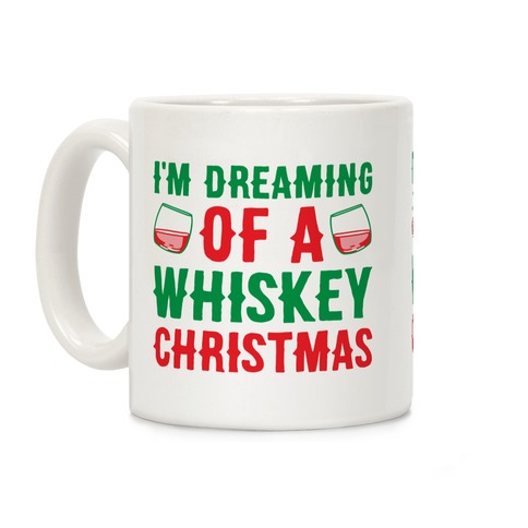 I'm Dreaming Of A Whiskey Christmas Coffee Mug
