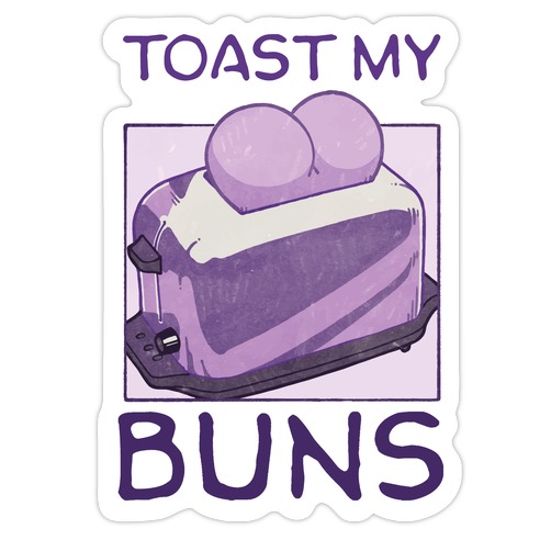 Toast My Buns Die Cut Sticker