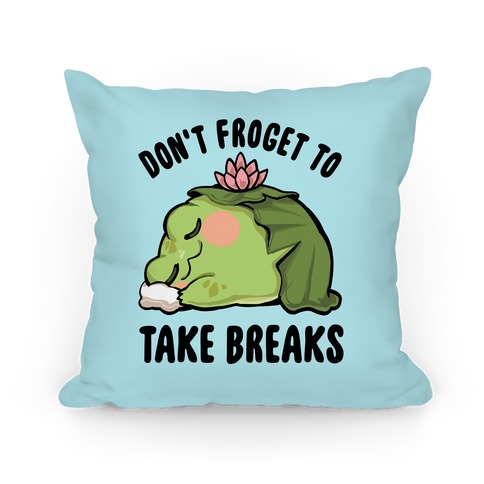 Don't Froget To Take Breaks Pillow