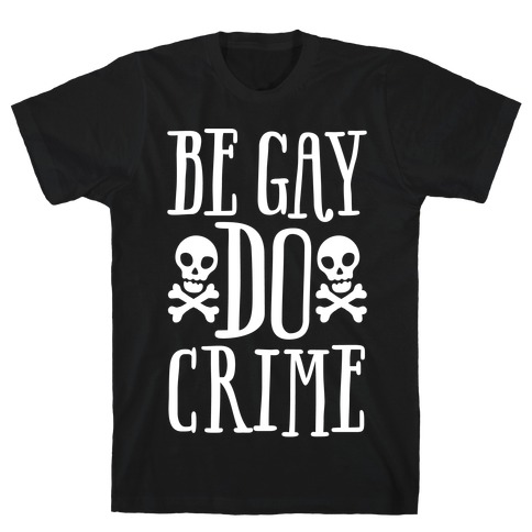 Be Gay Do Crime White Print T-Shirt