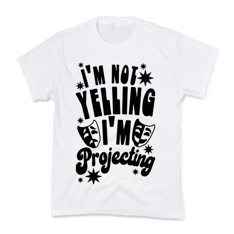 I'm Not Yelling I'm Projecting Kids T-Shirt