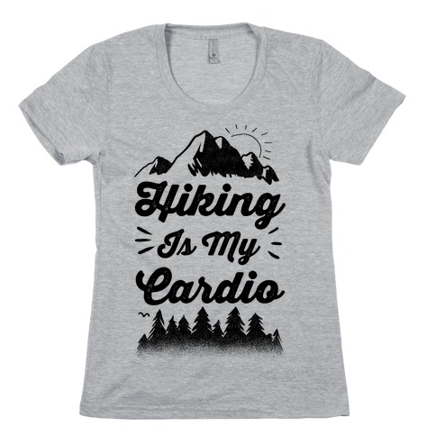 Hiking Is My Cardio Womens T-Shirt