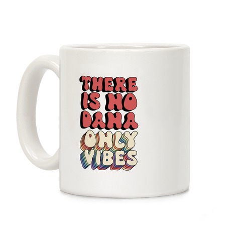 There Is No Dana, Only Vibes Parody Coffee Mug