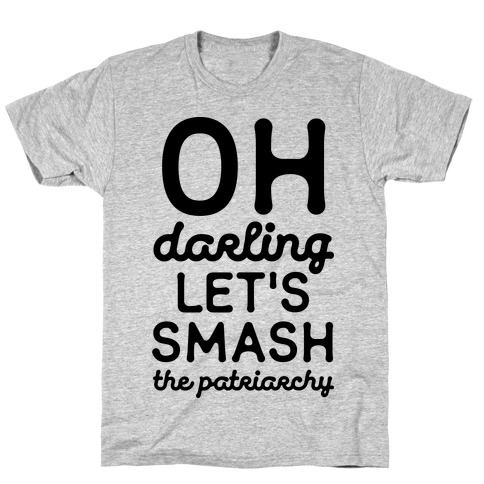 Oh Darling Let's Smash The Patriarchy T-Shirt