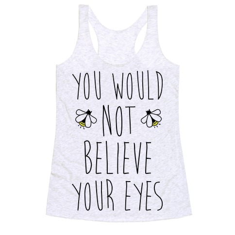 You Would Not Believe Your Eyes Racerback Tank Top