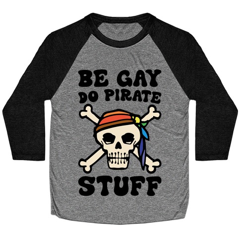 Be Gay Do Pirate Stuff Baseball Tee