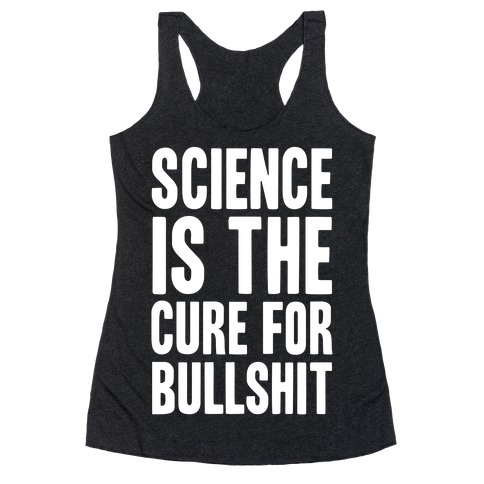Science Is The Cure For Bullshit Racerback Tank Top