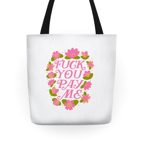 F*** You Pay Me (Florals) Tote