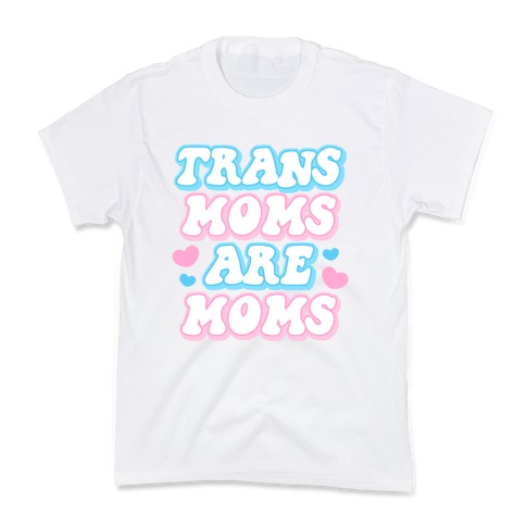 Trans Moms Are Moms Kids T-Shirt