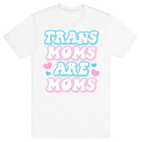 Trans Moms Are Moms T-Shirt