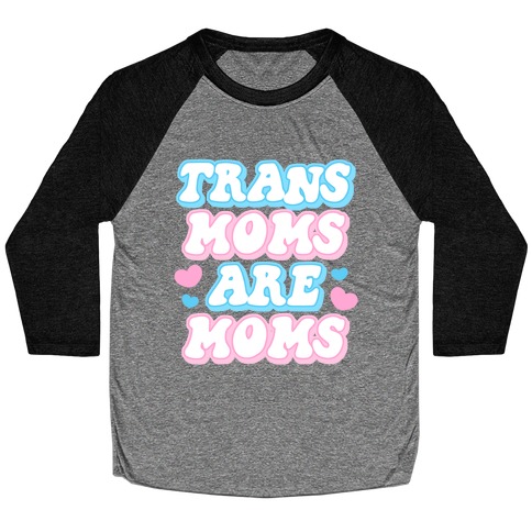 Trans Moms Are Moms Baseball Tee