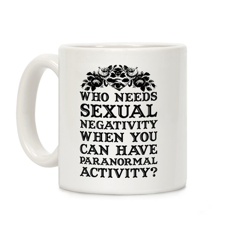 Who Needs Sexual Negativity Coffee Mug