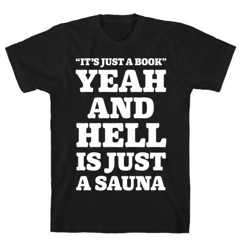 It's Just a Book Yeah And Hell Is Just a Sauna Alt T-Shirt