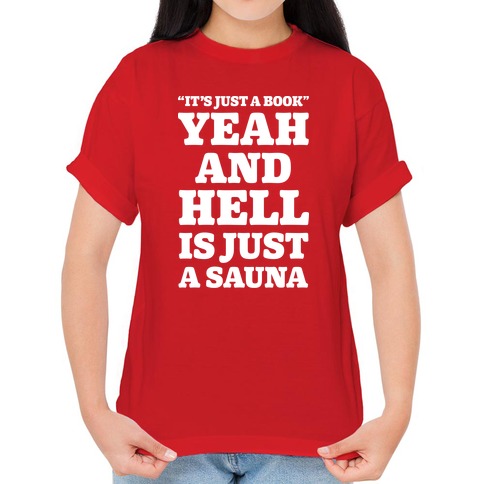 It's Just a Book Yeah And Hell Is Just a Sauna Alt T-Shirts | LookHUMAN