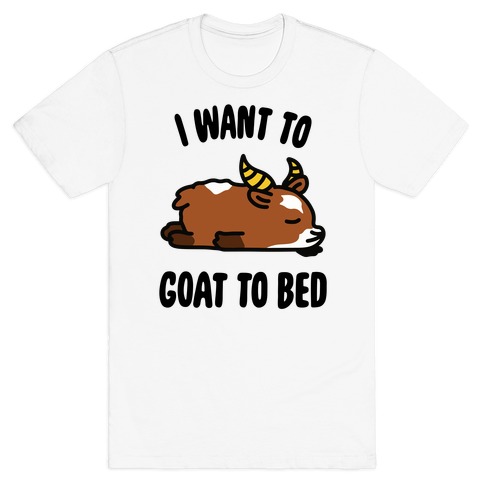 I Want to Goat to Bed T-Shirt
