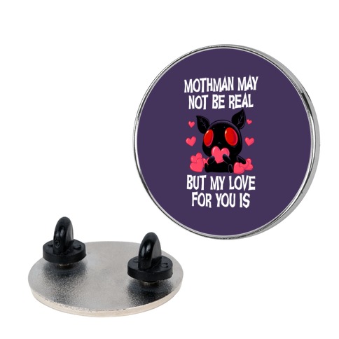 Mothman May Not Be Real, But My Love For You Is Pin