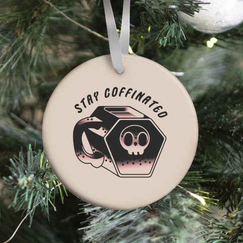 Stay Coffinated  Ornament