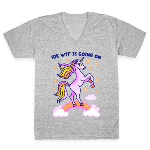 IDK WTF Is Going On Unicorn V-Neck Tee Shirt