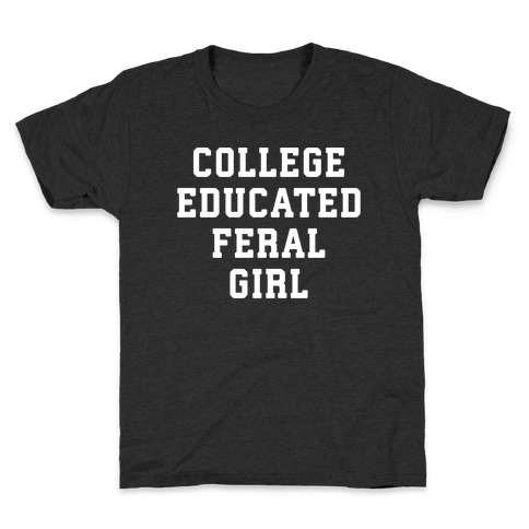 College Educated Feral Girl Kids T-Shirt