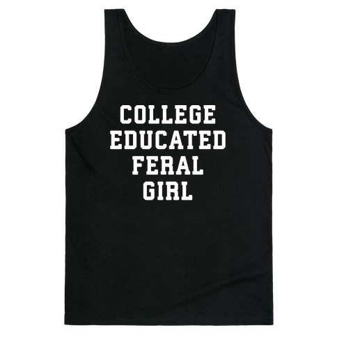 College Educated Feral Girl Tank Top