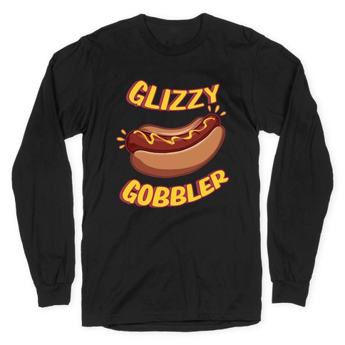 Glizzy Gobbler Long Sleeve T-Shirt