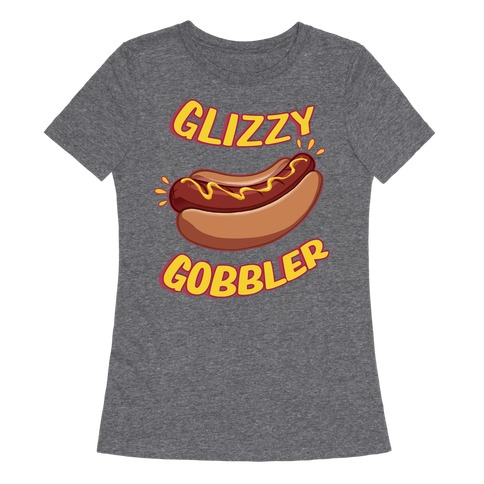 Glizzy Gobbler Womens T-Shirt